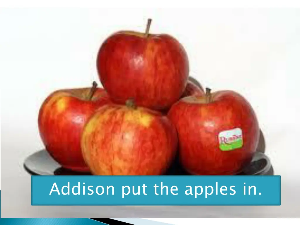 addison put the apples in