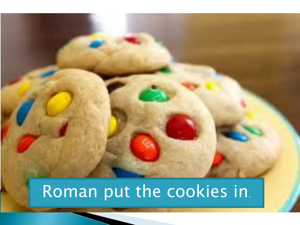 roman put the cookies in