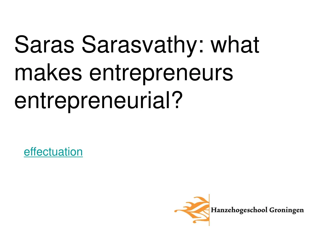 saras sarasvathy what makes entrepreneurs