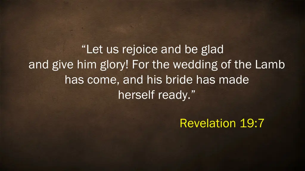 let us rejoice and be glad and give him glory