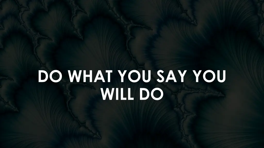 do what you say you will do