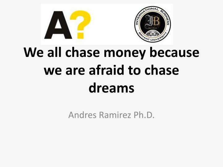 we all chase money because we are afraid to chase