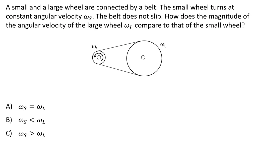 a small and a large wheel are connected by a belt