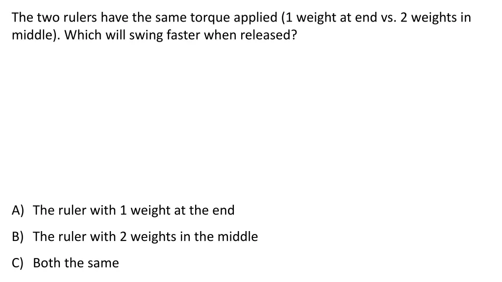 the two rulers have the same torque applied