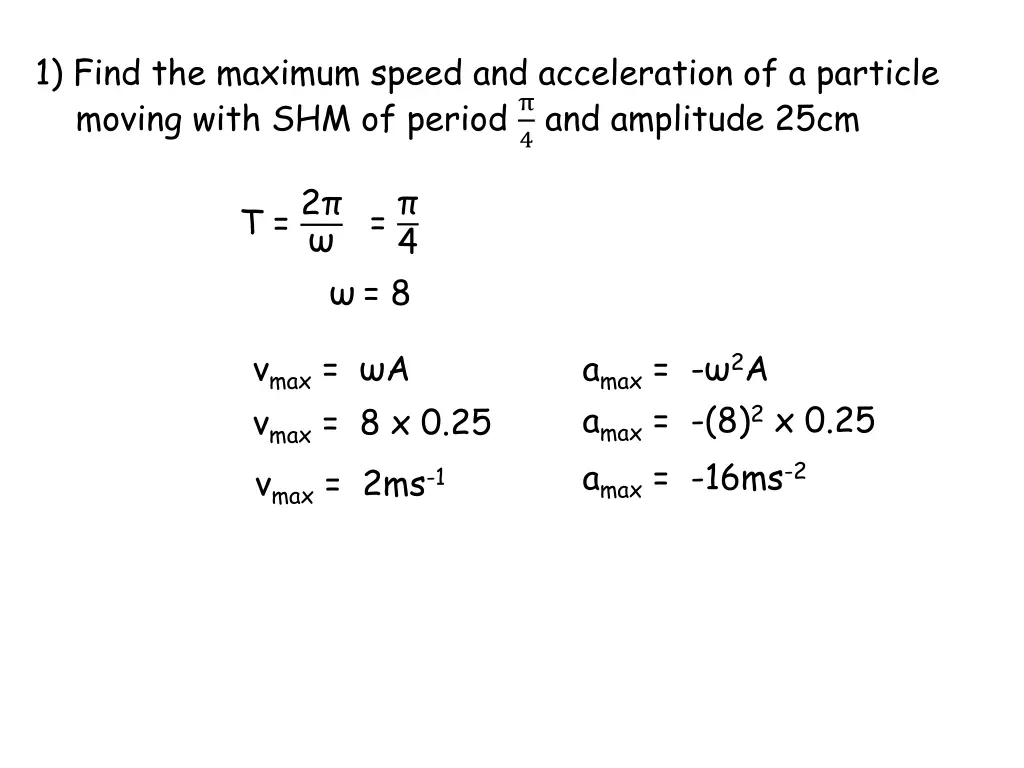 1 find the maximum speed and acceleration