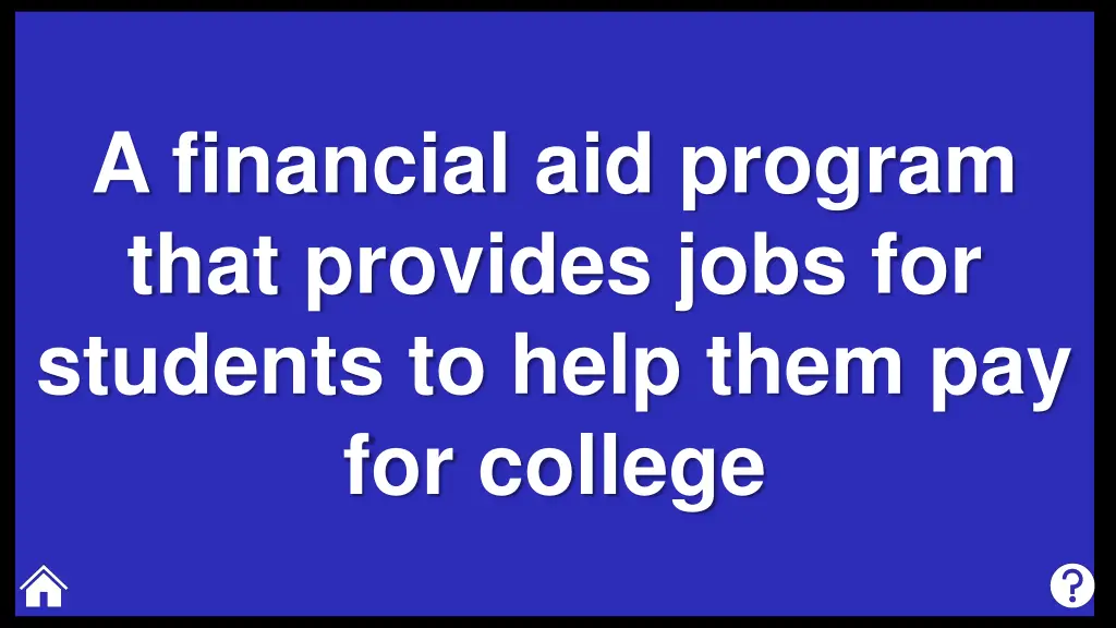 a financial aid program that provides jobs