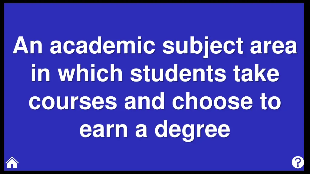 an academic subject area in which students take