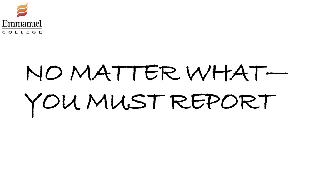 no matter what no matter what you must report