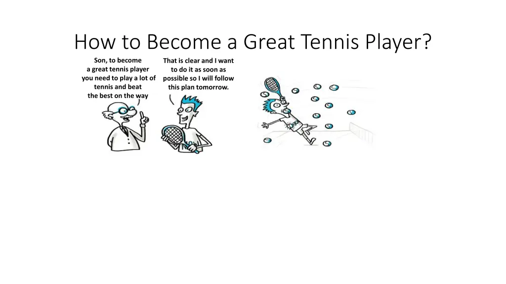 how to become a great tennis player son to become 1