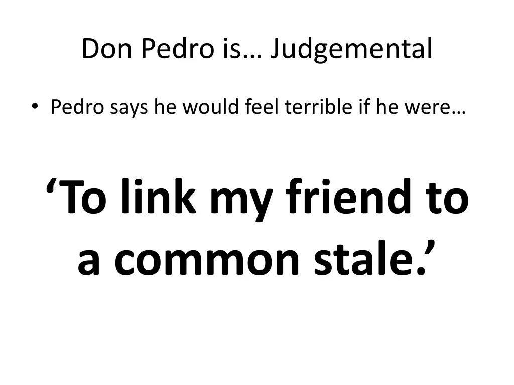 don pedro is judgemental