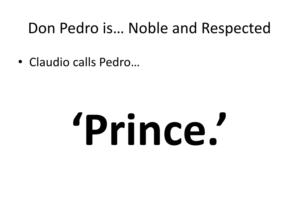 don pedro is noble and respected