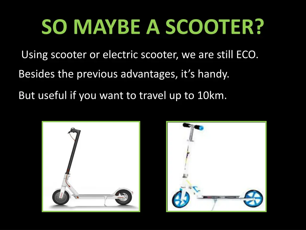 so maybe a scooter