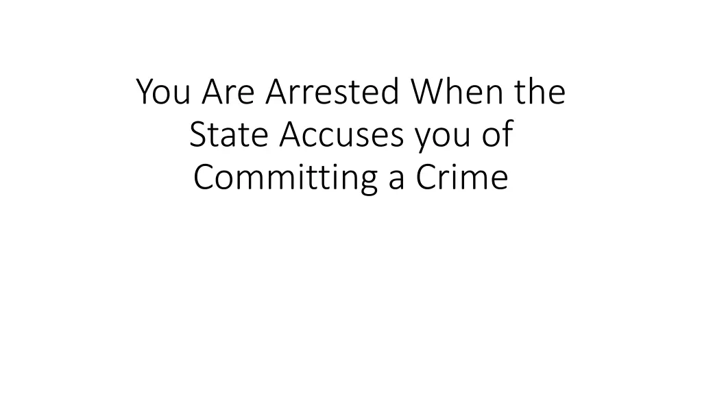 you are arrested when the state accuses