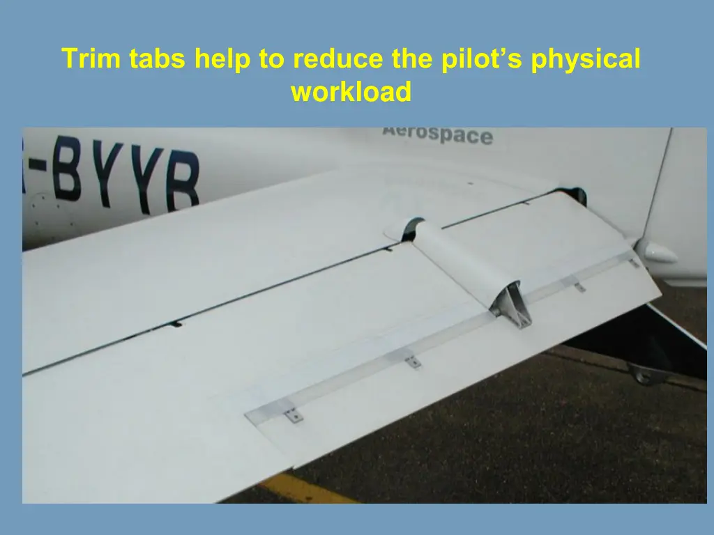 trim tabs help to reduce the pilot s physical