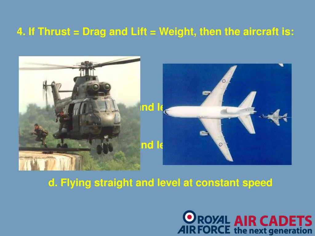 4 if thrust drag and lift weight then