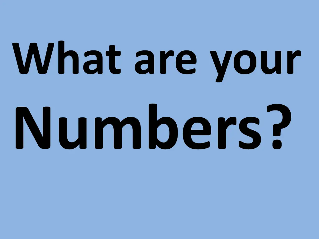 what are your numbers