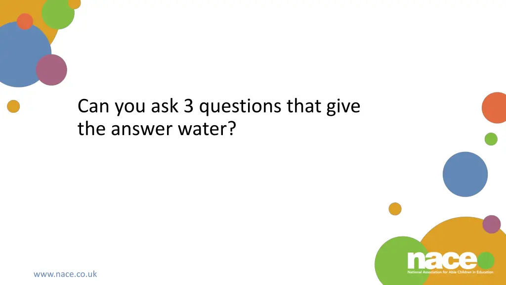 can you ask 3 questions that give the answer water