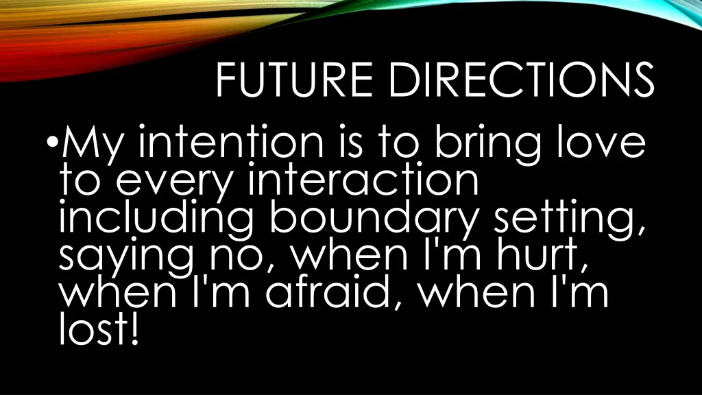 future directions my intention is to bring love