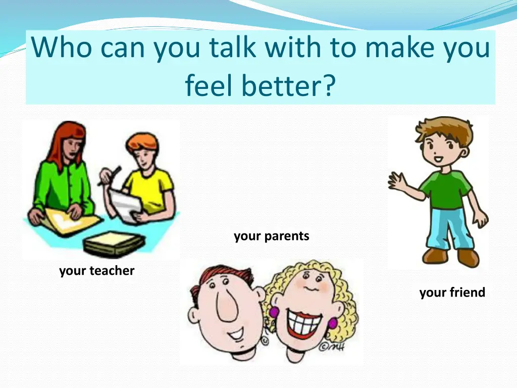 who can you talk with to make you feel better