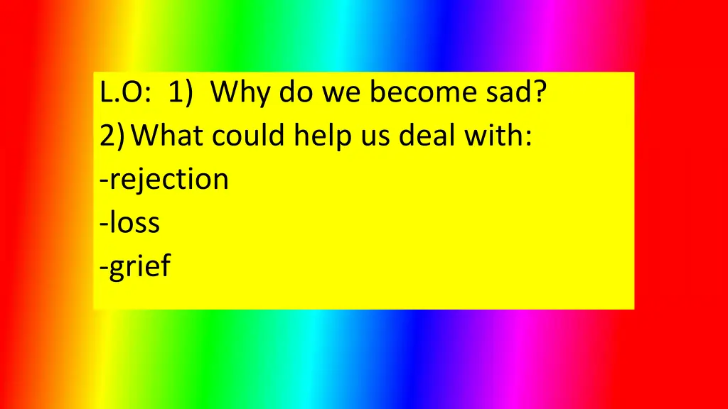 l o 1 why do we become sad 2 what could help