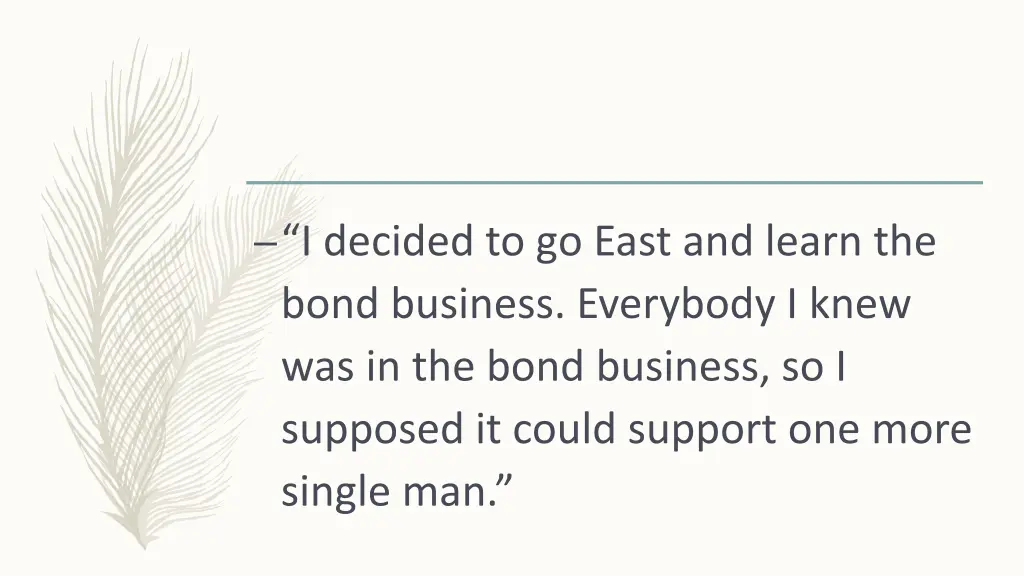 i decided to go east and learn the bond business