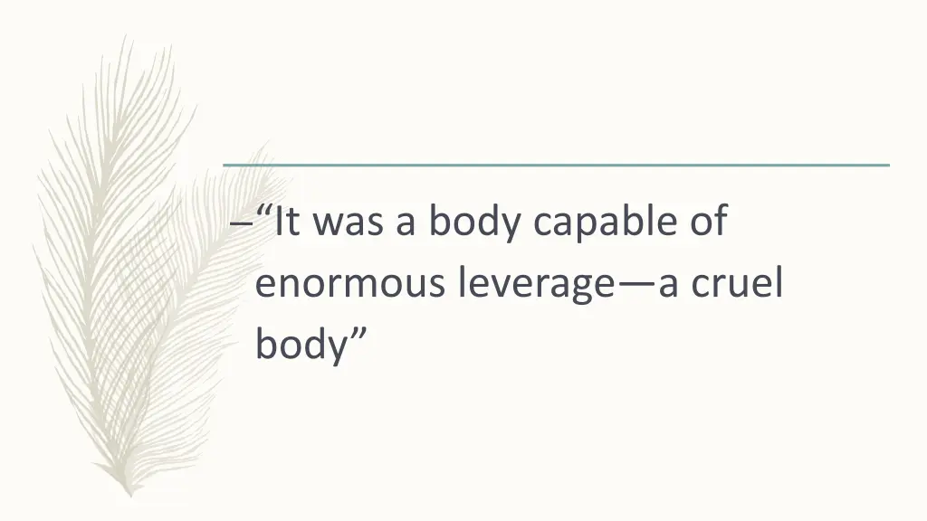 it was a body capable of enormous leverage