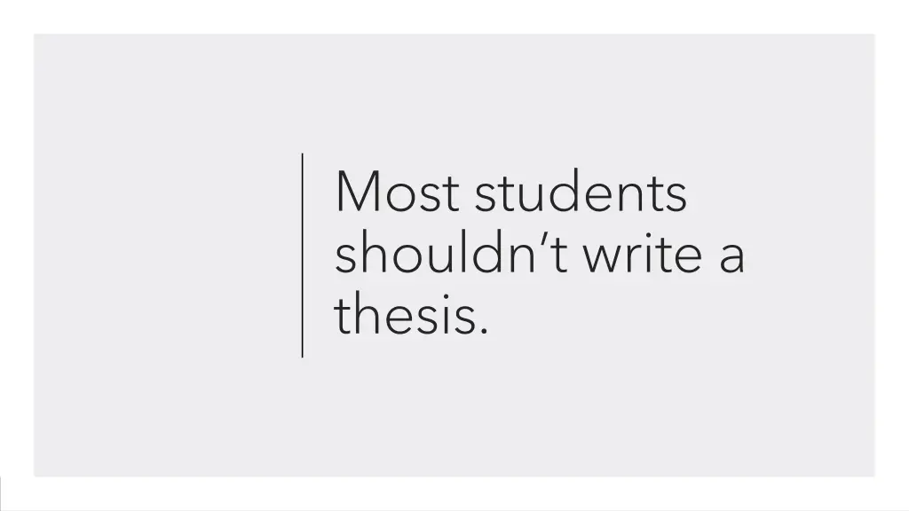 most students shouldn t write a thesis