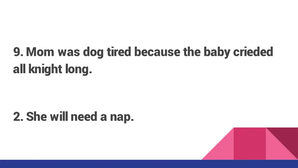 9 mom was dog tired because the baby crieded