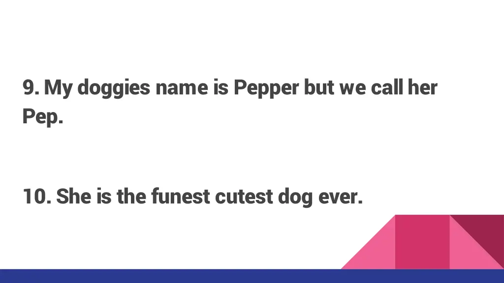 9 my doggies name is pepper but we call her pep