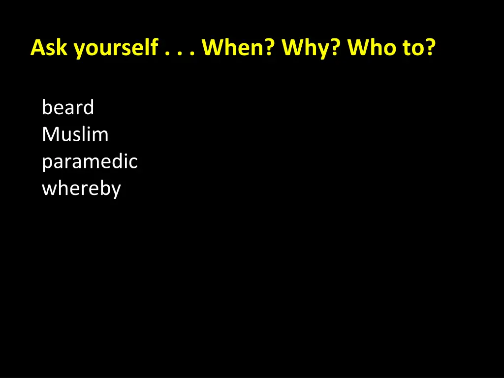 ask yourself when why who to