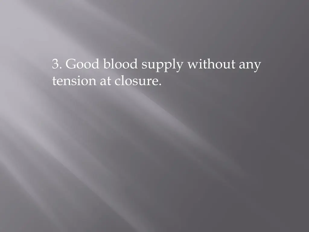 3 good blood supply without any tension at closure