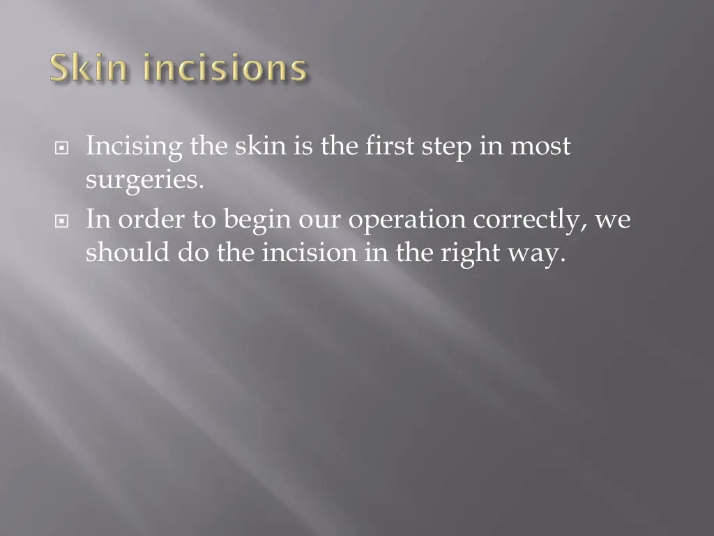 incising the skin is the first step in most