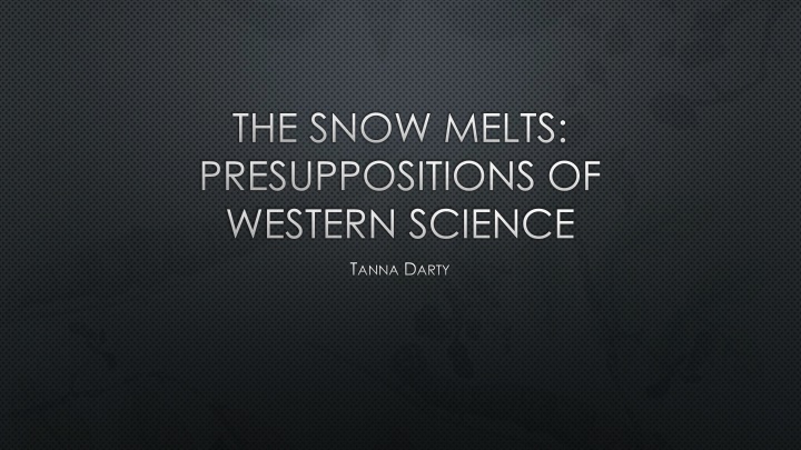 the snow melts presuppositions of western science