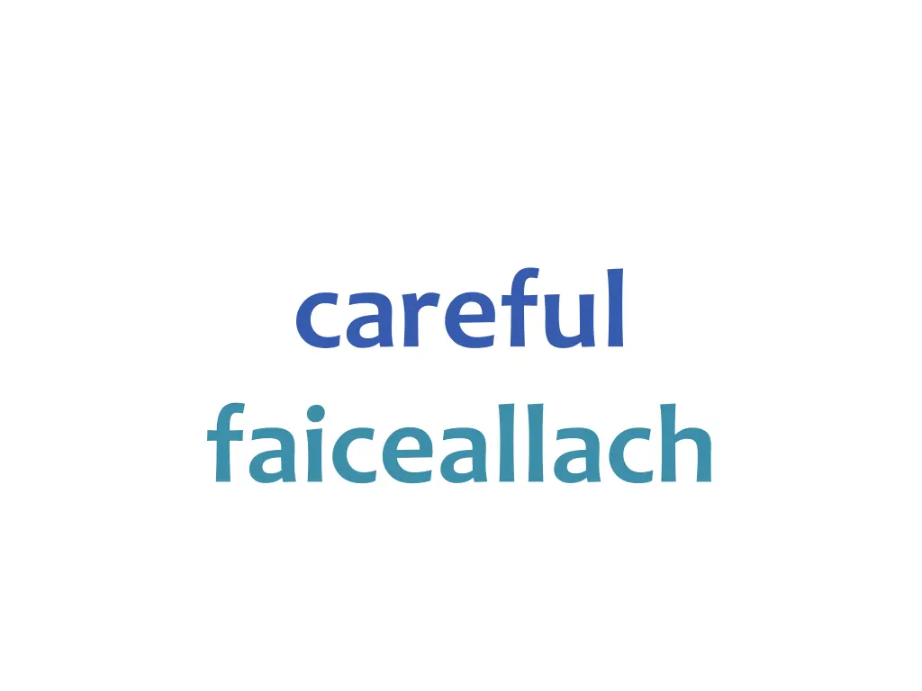 careful faiceallach