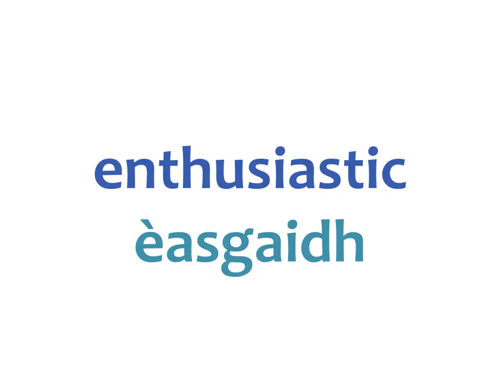 enthusiastic asgaidh