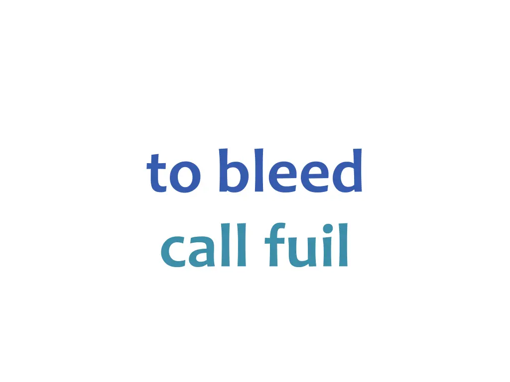 to bleed call fuil