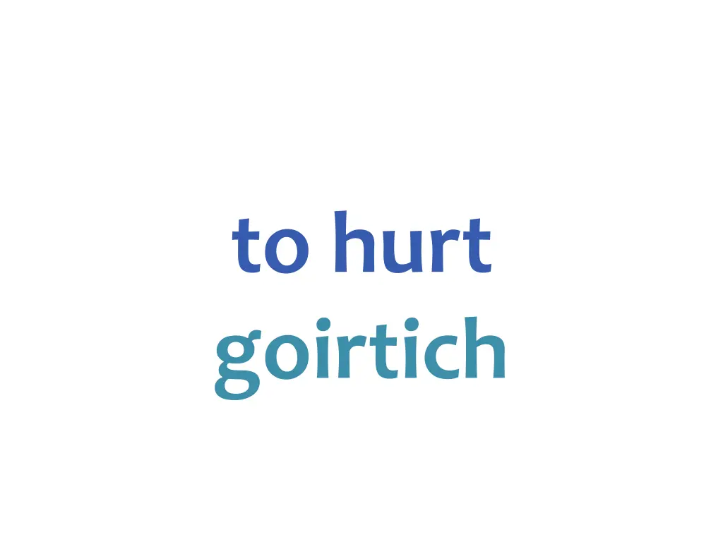 to hurt goirtich