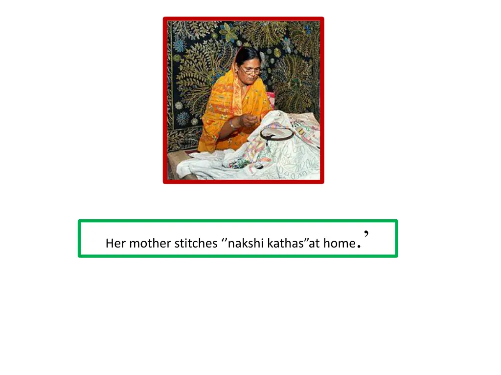 her mother stitches nakshi kathas at home