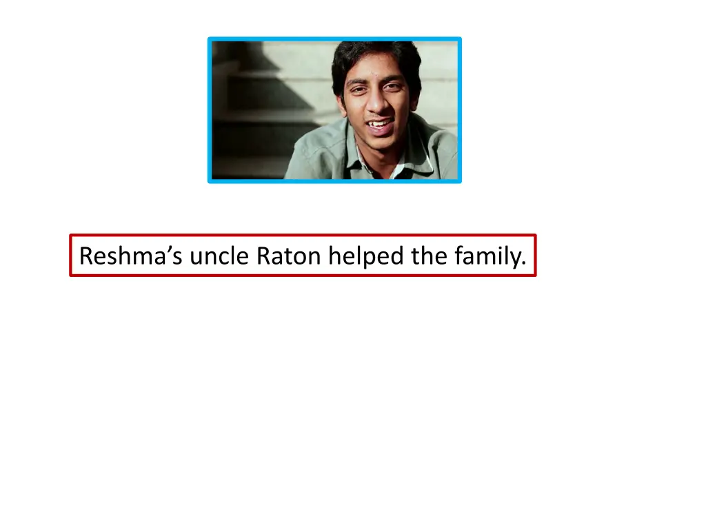 reshma s uncle raton helped the family