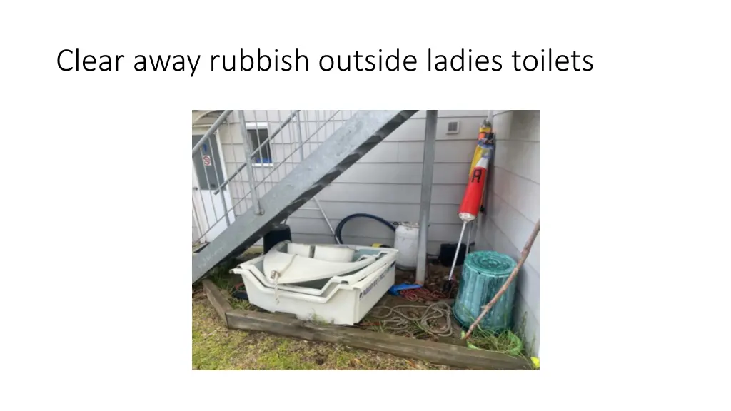 clear away rubbish outside ladies toilets