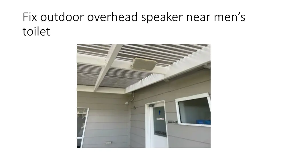 fix outdoor overhead speaker near men s toilet