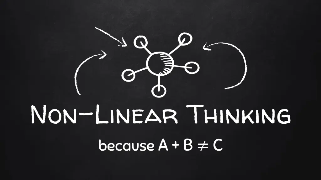 non linear thinking because a b c