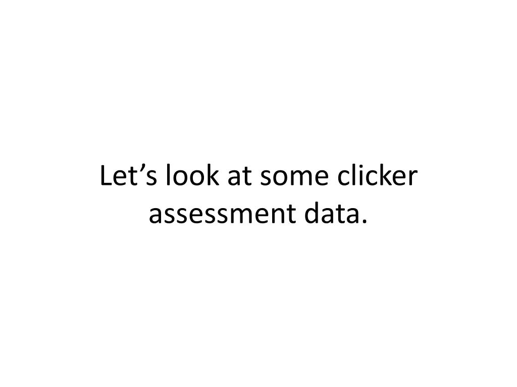 let s look at some clicker assessment data