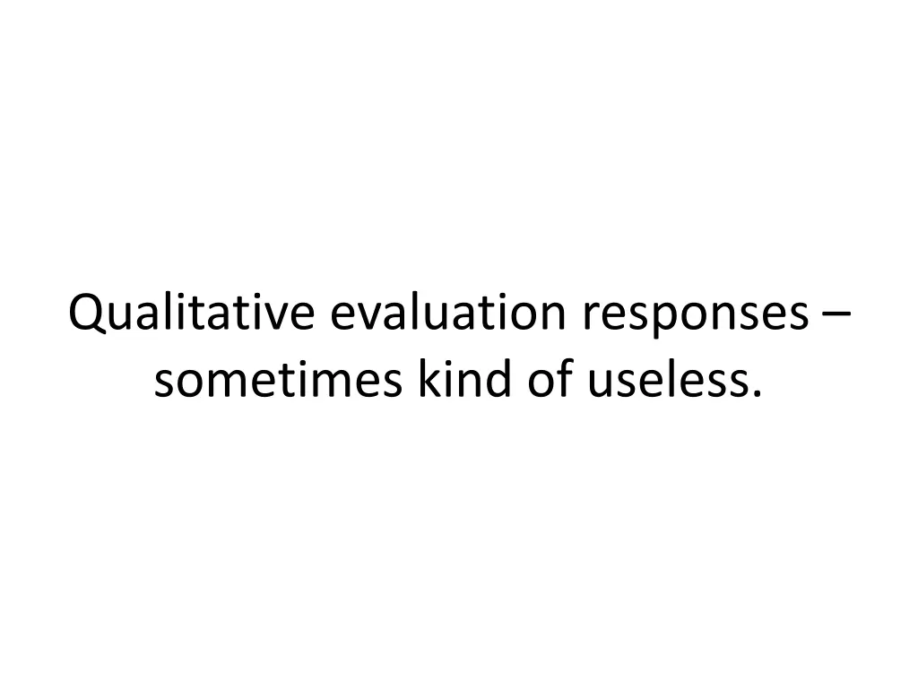 qualitative evaluation responses sometimes kind