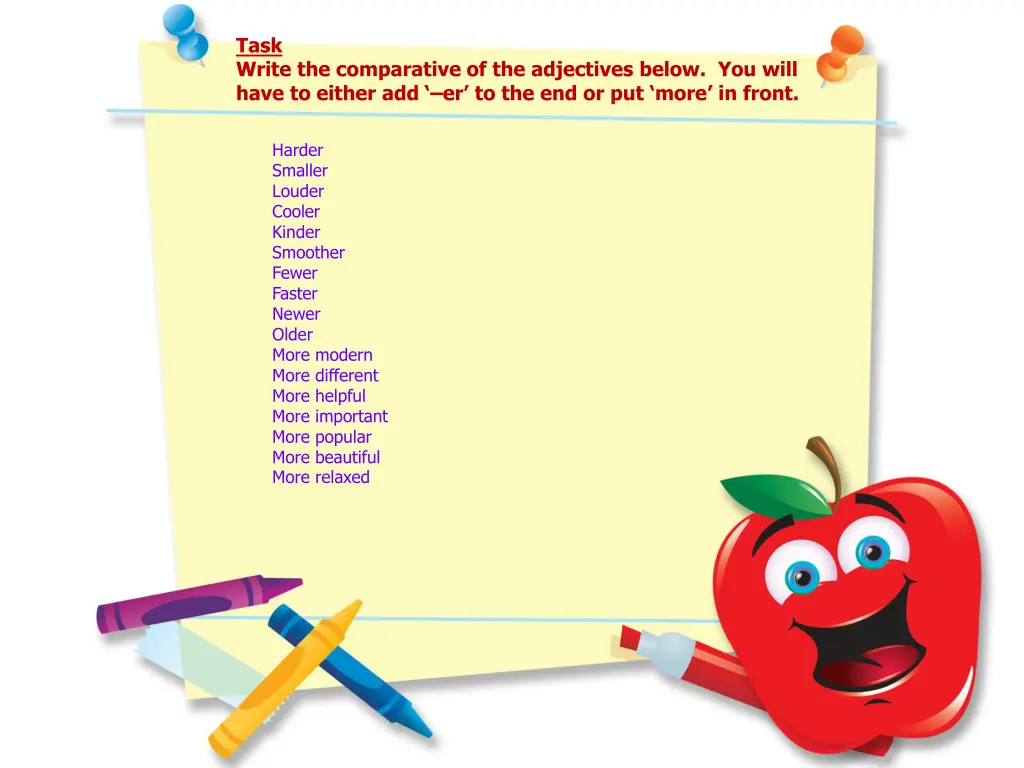 task write the comparative of the adjectives