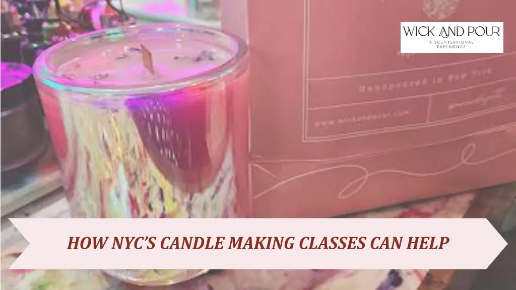 how nyc s candle making classes can help