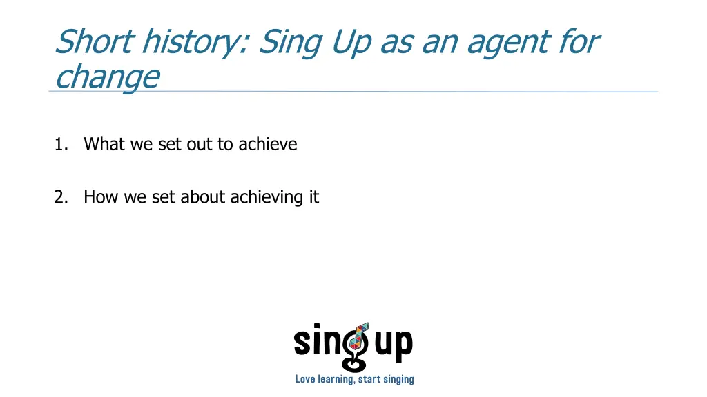 short history sing up as an agent for change