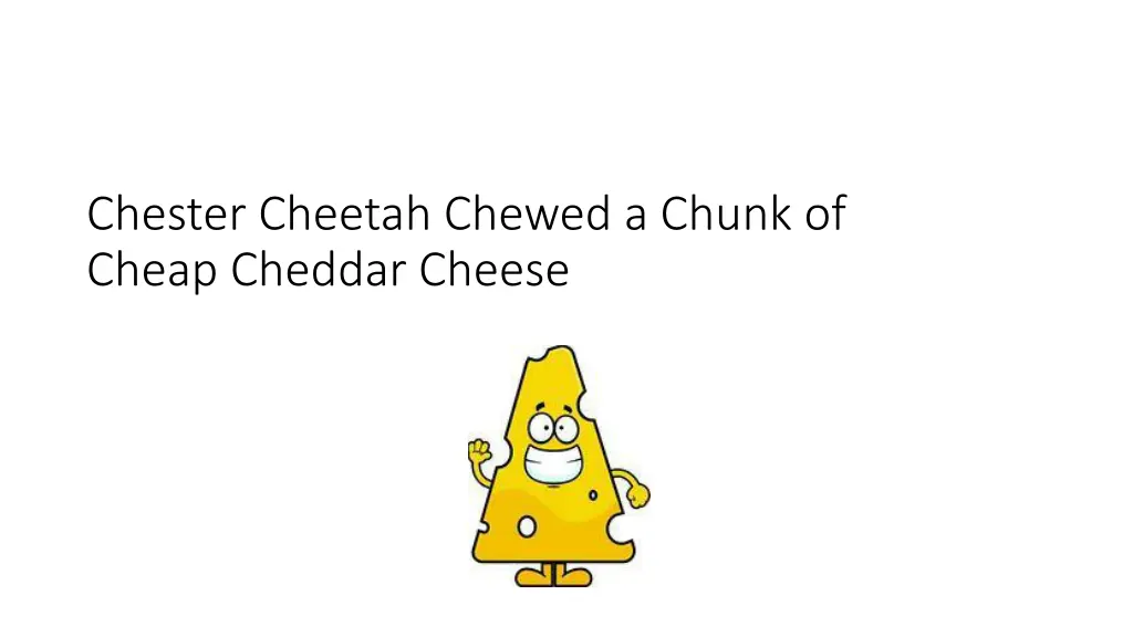 chester cheetah chewed a chunk of cheap cheddar