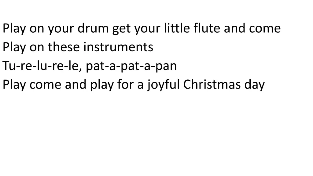 play on your drum get your little flute and come