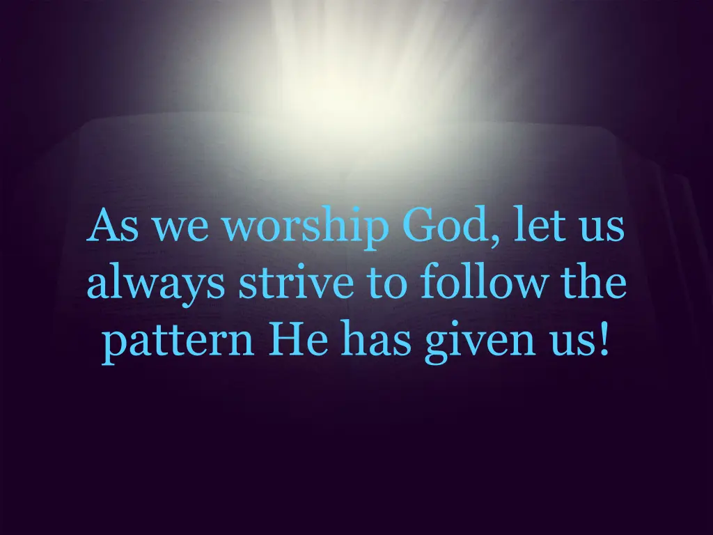 as we worship god let us always strive to follow